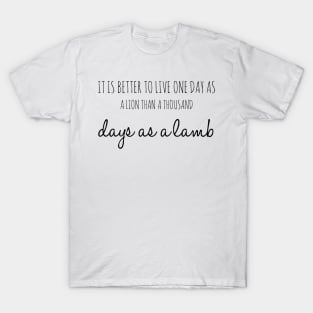 it is better to live one day as a lion than a thousand days as a lamb T-Shirt